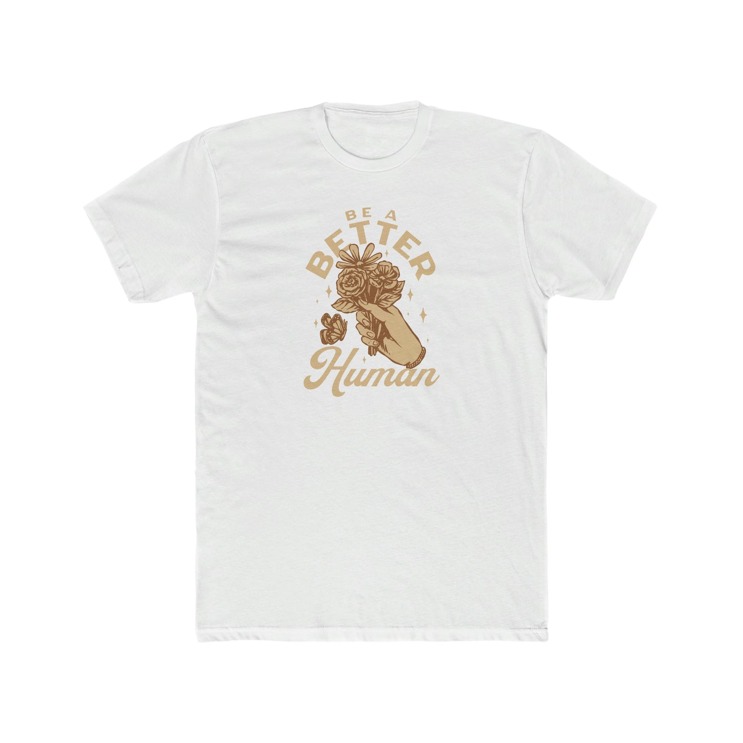 Flowers - Be A Better Human® Men's T-Shirt