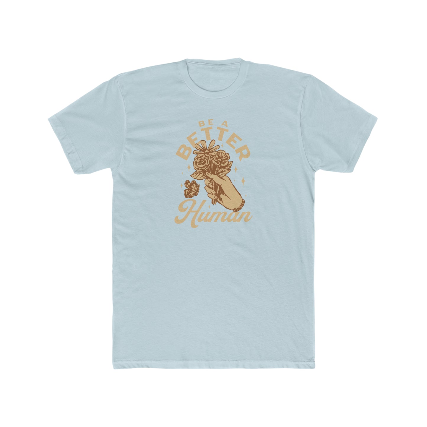 Flowers - Be A Better Human® Men's T-Shirt