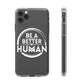 Be A Better Human® Clear Phone Case