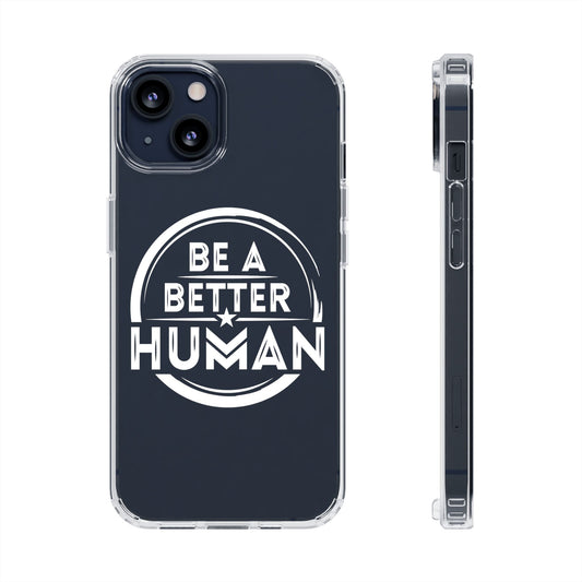 Be A Better Human® Clear Phone Case