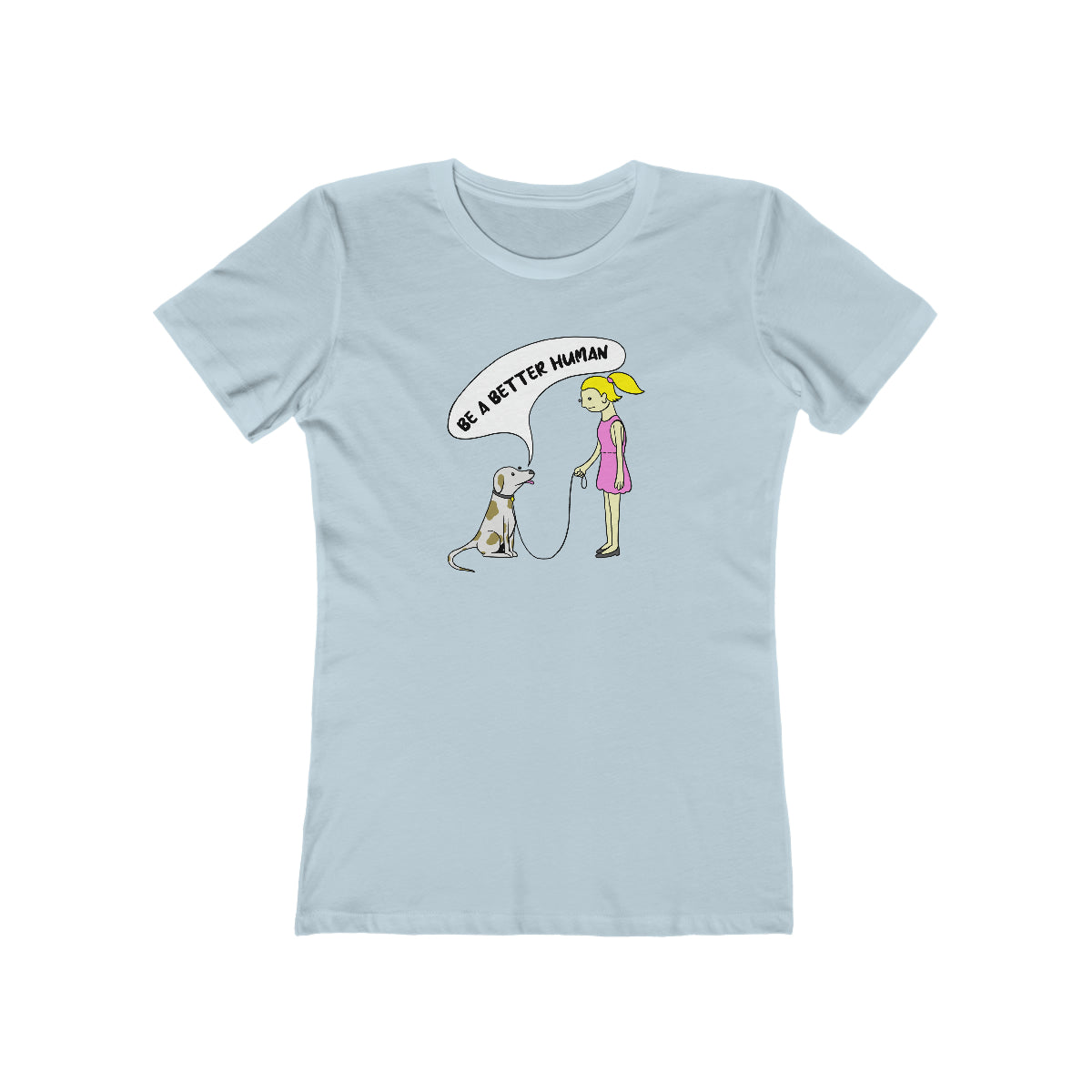 Girl And Dog - Be A Better Human® Women's Tee
