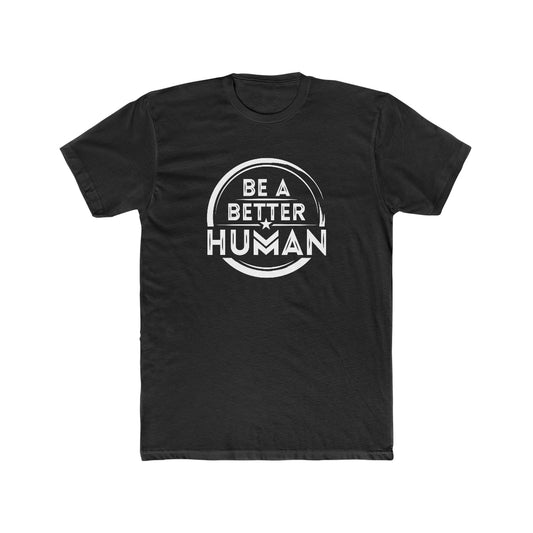 Be A Better Human® Men's T-Shirt